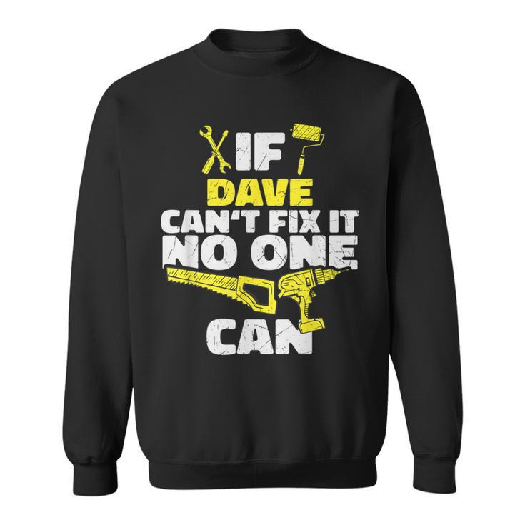 If Dave Can't Fix It No One Can Personalized Name Sweatshirt