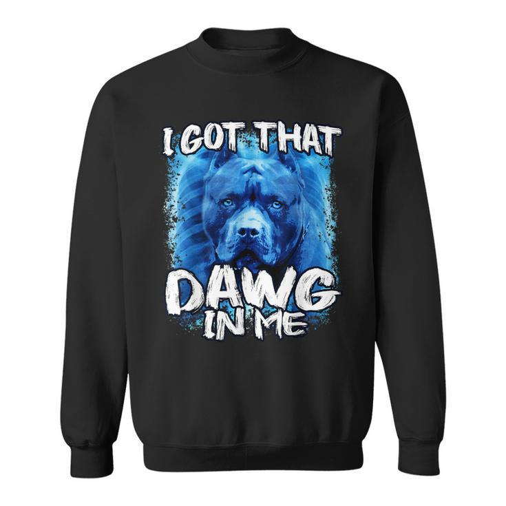I Got That Dawg In Me Xray Pitbull Ironic Meme Viral Quote Sweatshirt