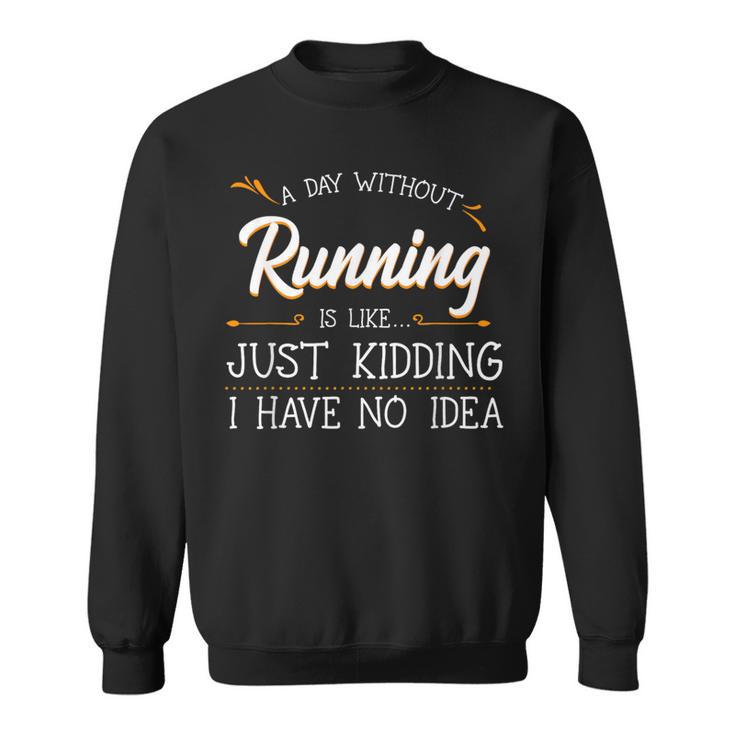 A Day Without Running Athlete Runner Training Marathoner Sweatshirt