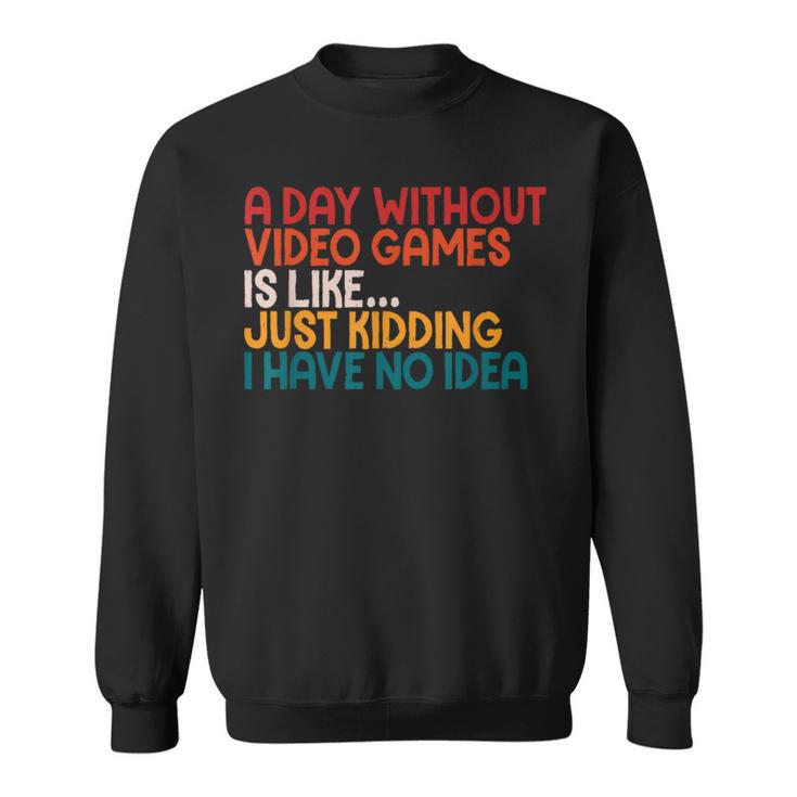 A Day Without Video Games Retro Gaming Humor Gamer Sweatshirt