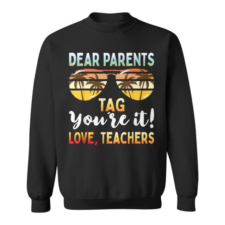 Dear Parents Tag You're It Teachers End Of School Sweatshirt