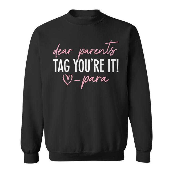 Dear Parents Tag You're It Love Para Last Day Of School Sweatshirt