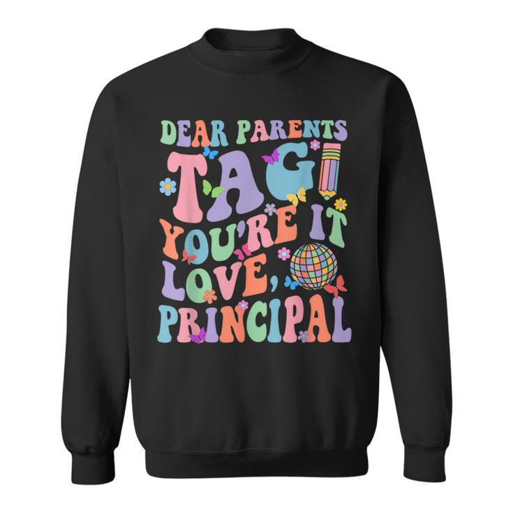 Dear Parents Tag You're It Love Principal Last Day Of School Sweatshirt