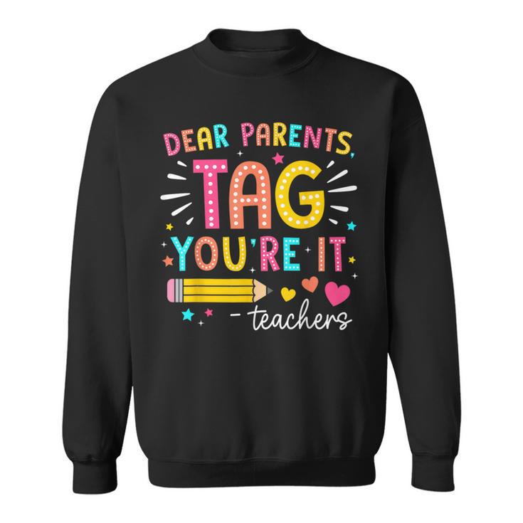 Dear Parents Tag You're It Love Teachers Summer Vacation Sweatshirt