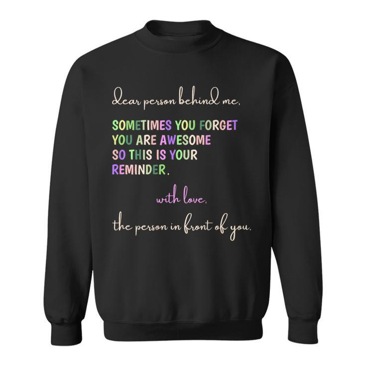 Dear Person Behind Me You Are Awesome This Is Your Reminder Sweatshirt