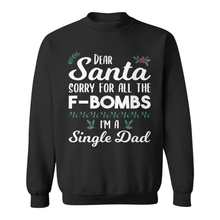 Dear Santa Sorry For All The F Bombs I'm A Single Dad Sweatshirt