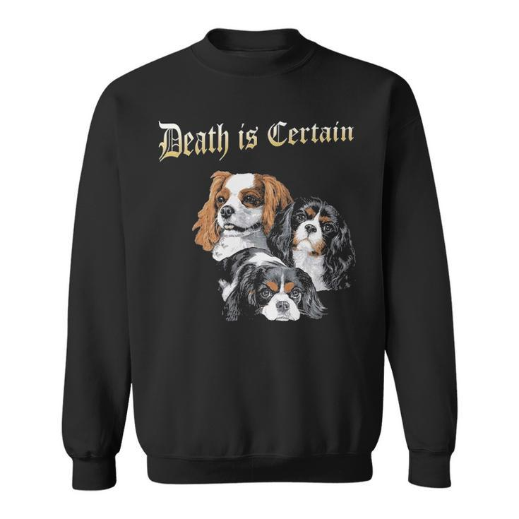 Death Is Certain Cavalier King Charles Spaniel Sweatshirt