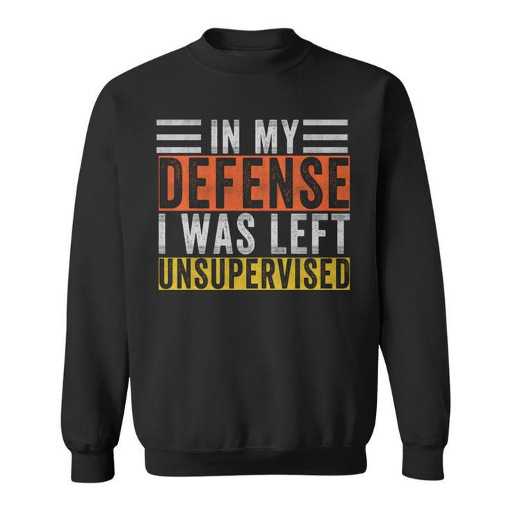 In My Defense I Was Left Unsupervised Retro Vintage Sweatshirt