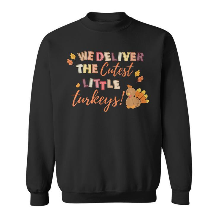 We Deliver The Cutest Turkeys Labor & Delivery Thanksgiving Sweatshirt