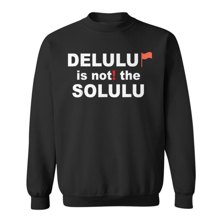 Delulu Ist Nicht Die Solulu Clothing Sweatshirt