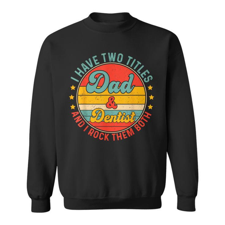 Dentist Dad Father Day For Dentist Fathers Sweatshirt