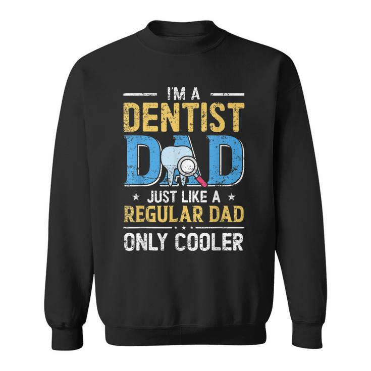 Im A Dentist Dad Just Like A Regular Dad Vintage Fathers Day Sweatshirt