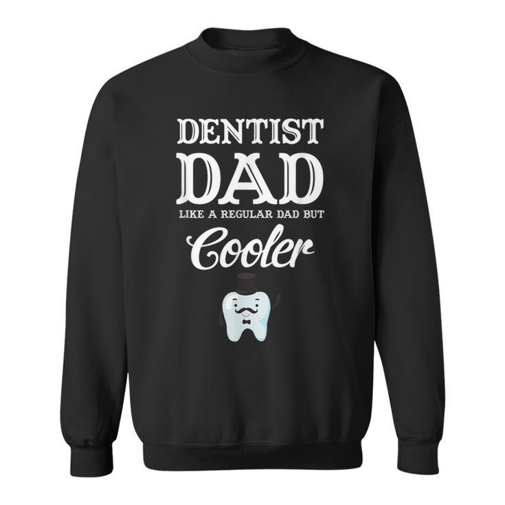 Dentist Dad Like A Regular Dad But Cooler Husband Sweatshirt