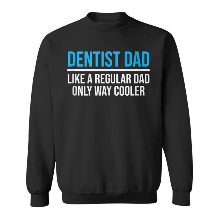 Dentist Dad Like A Regular Dad Dental Father Sweatshirt