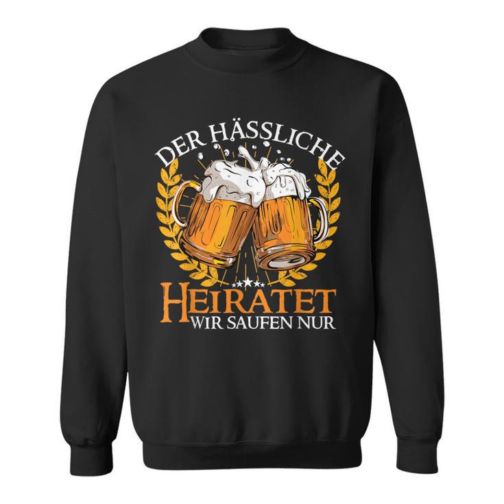 Der Hässliche Heiratet Wir Saufen Junggesellenabschied Jga Sweatshirt