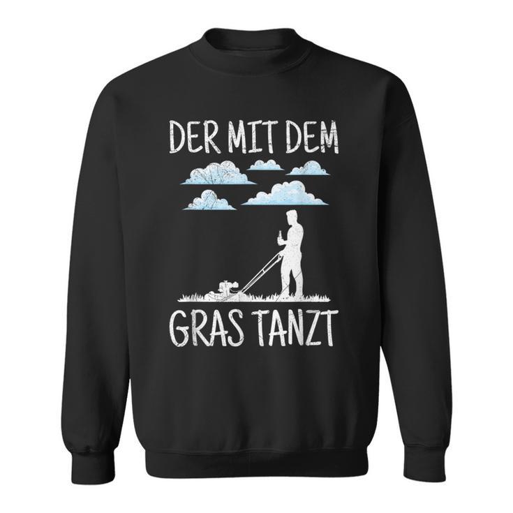 Der Mit Dem Gras The Mit Dem Gras Tanzt Garden Gardener Sweatshirt