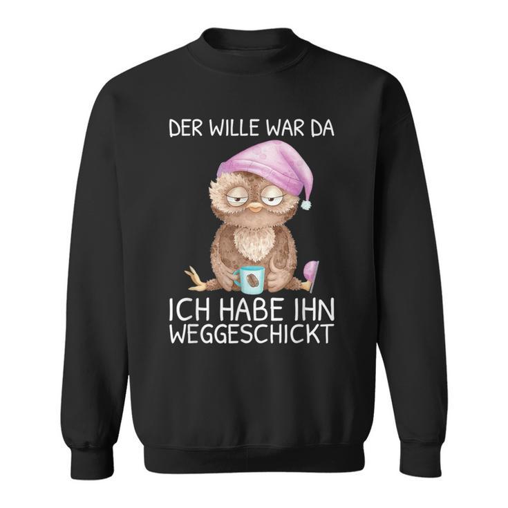 Der Wille War Da Ich Habe Him Wegsend Sweatshirt