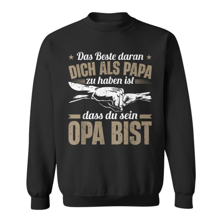 Dich Als Papa Zu Haben Ist Dass Du Sein Opa Bist Opa Spruch Sweatshirt