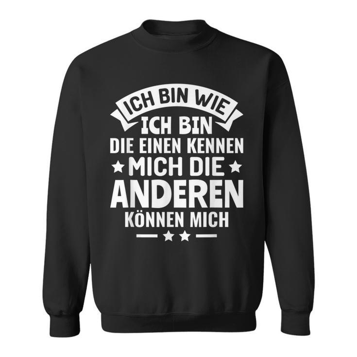 Die Einen Kenner Die Anderen Können Mich Ich Bin Wie Ich Bin Wie Ich Bin Sweatshirt