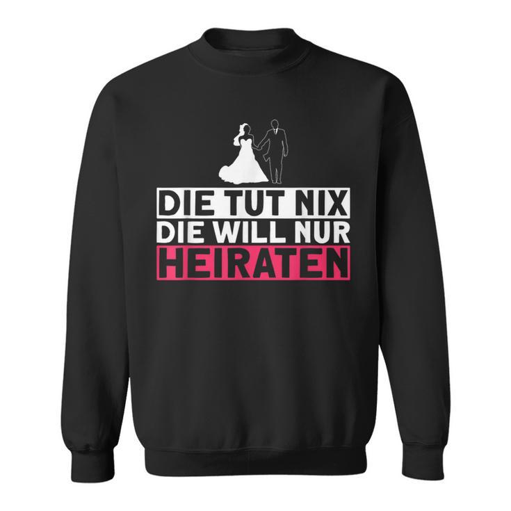 Die Tut Nix Die Will Nur Meiraten Jga Polterabend Sweatshirt