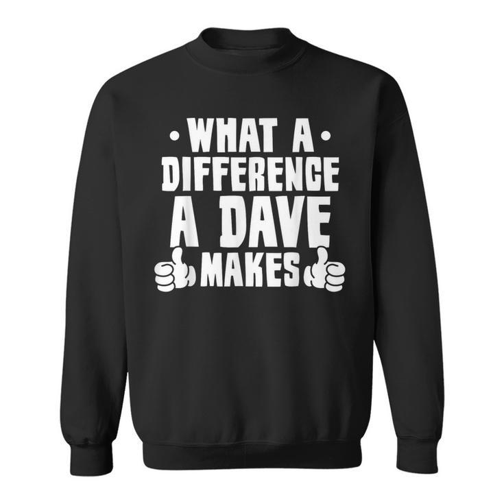 What A Difference A Dave Makes Sweatshirt