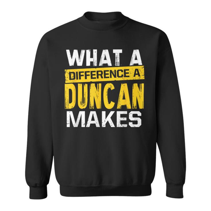 What A Difference A Duncan Makes Name Duncan Sweatshirt