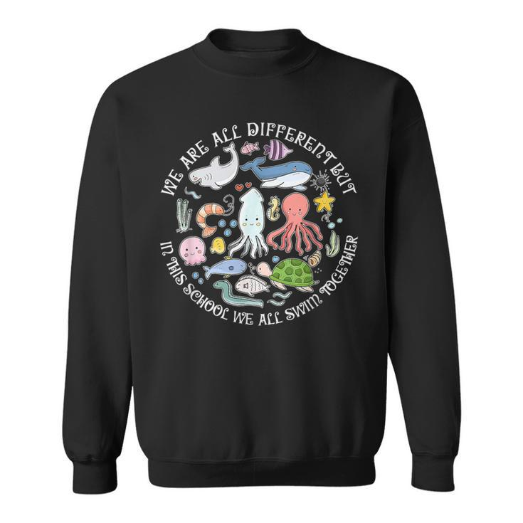 We Are All Different But In This School We All Swim Together Sweatshirt