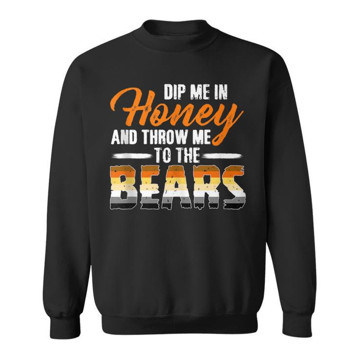 Dip Me In Honey And Throw Me To The Bears Gay Pride Sweatshirt