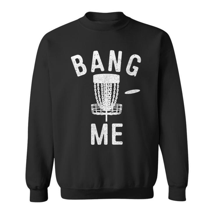 Disc Golfing Bang Me Disc Golf Men Sweatshirt