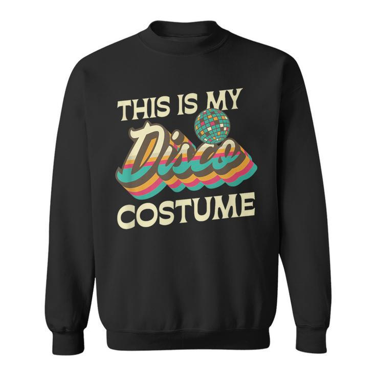 This Is My Disco Costume 70S 80S Retro Disco Party Sweatshirt