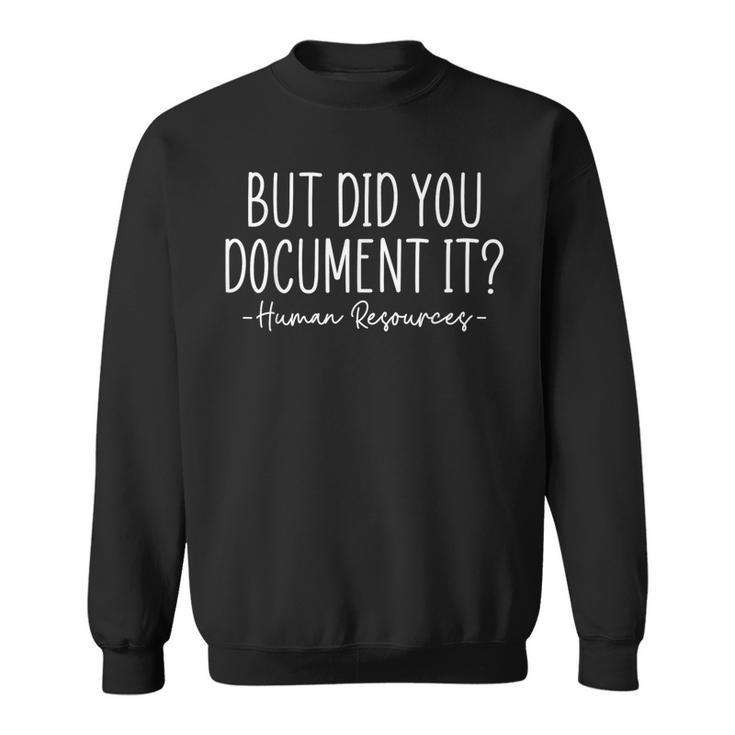 But Did You Document It Human Resources Hr Director Sweatshirt