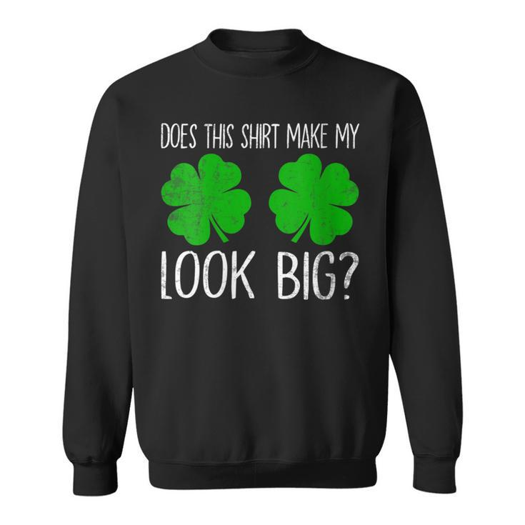 Does This Make My Shamrocks Look Big St Patrick's Day Sweatshirt