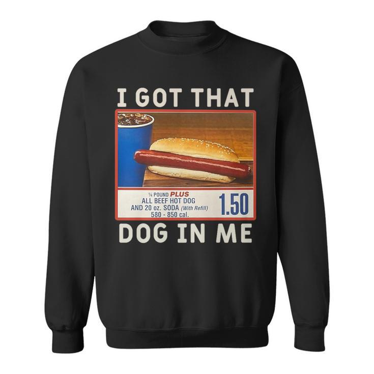 I Got That Dog In Me Costco I Got That Dog In Me Sweatshirt