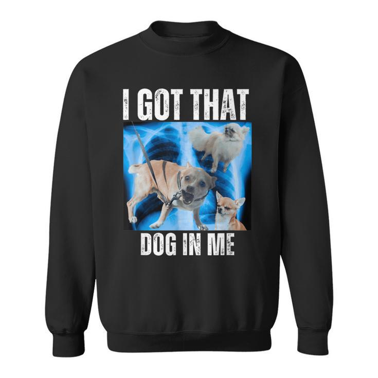 I Got That Dog In Me Xray Meme Quote Women Sweatshirt