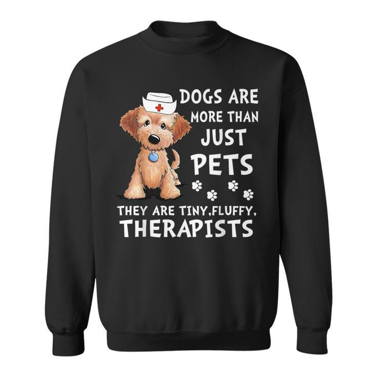 Dogs Are More Than Just Pets They Are Tiny Fluffy Therapists Sweatshirt