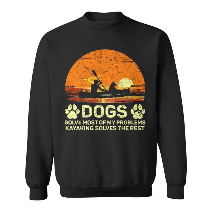 Dogs Solve Most Of My Problems Kayaking Solves The Rest Sweatshirt