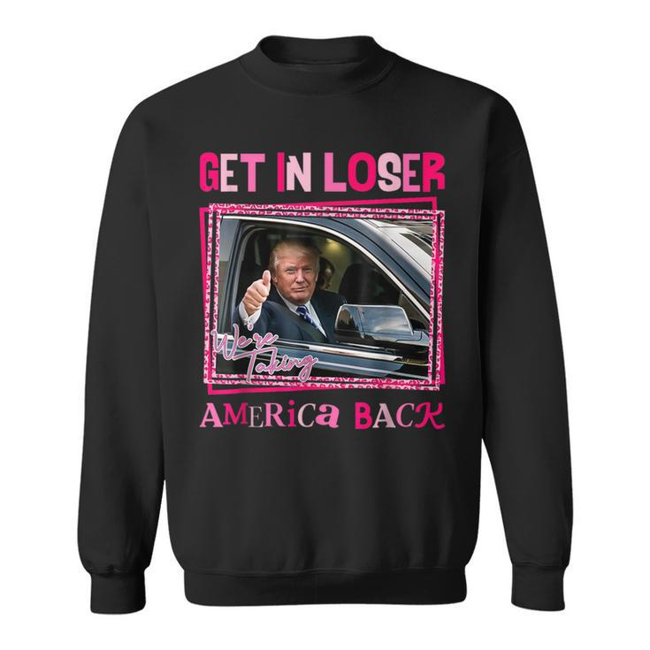 Donald Trump 2024 Get In Loser We're Taking America Back Sweatshirt