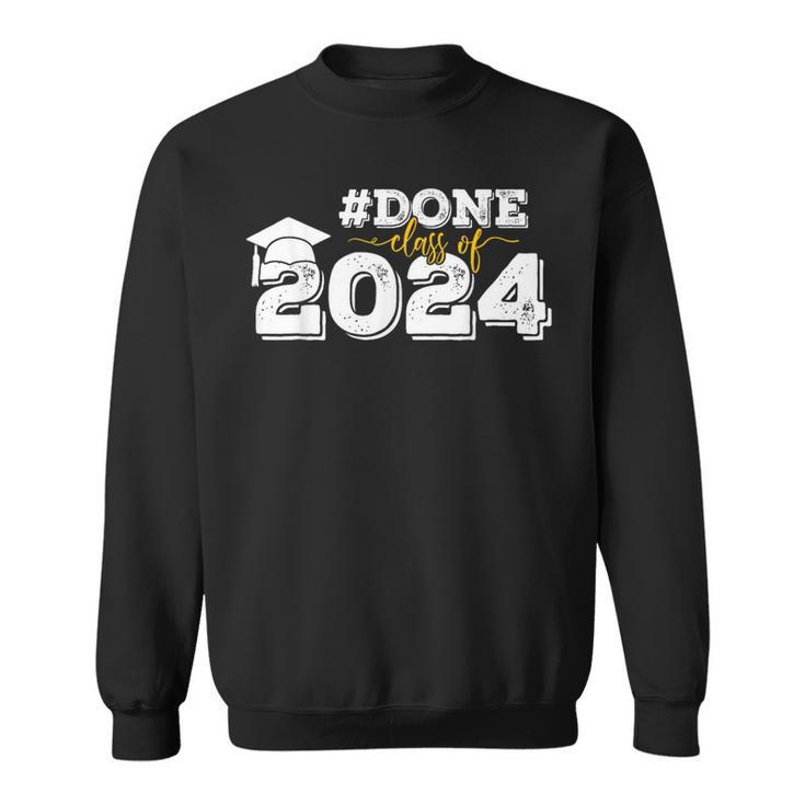 Done Class Of 2024 Graduation For Her Him Grad Seniors 2024 Sweatshirt