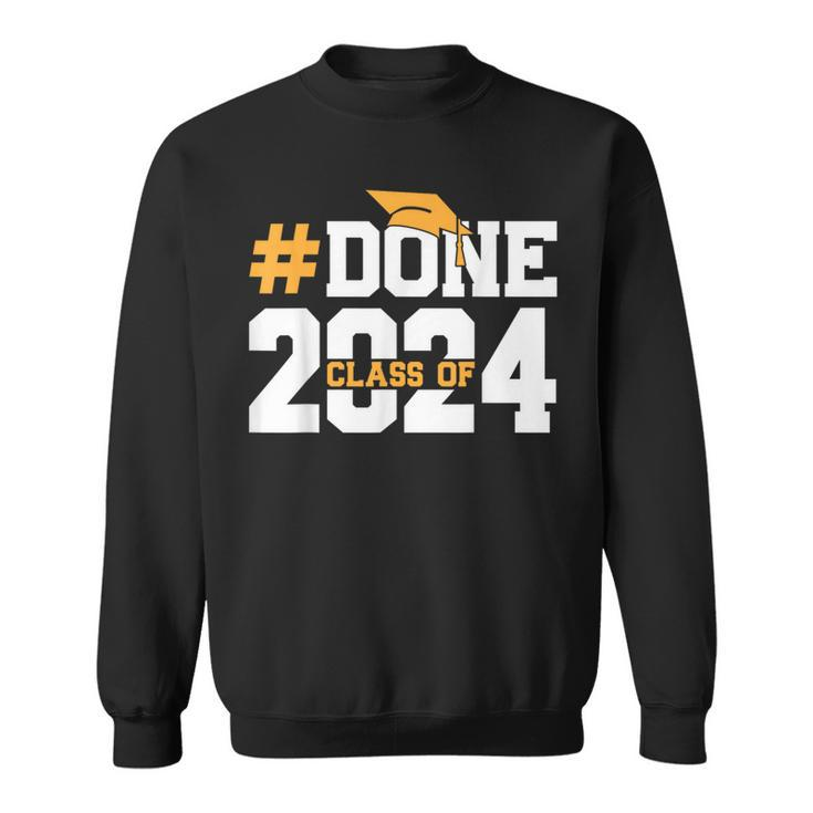 Done Class Of 2024 Graduation Graduate Senior High School Sweatshirt