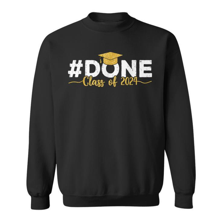 Done Class Of 2024 Graduation Senior 2024 Graduate Sweatshirt