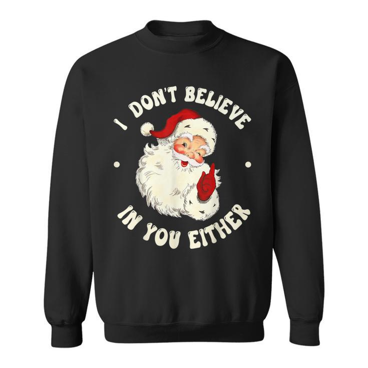 I Don't Believe In You Either Santa Claus Quote Xmas Sweatshirt