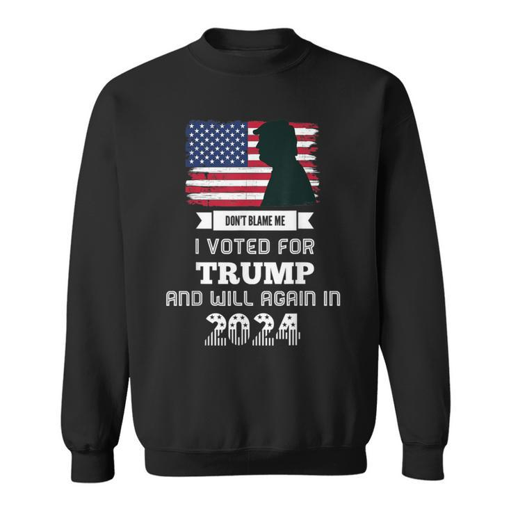 Don't Blame Me I Voted For Trump Trump 2024 Patriot Us Flag Sweatshirt
