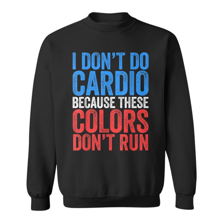 I Don't Do Cardio Because These Colors Don't Run Sweatshirt