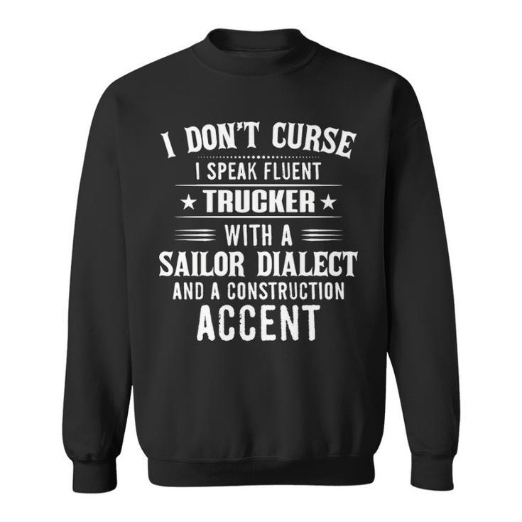 I Don't Curse I Speak Fluent Trucker With A Sailor Dialect Sweatshirt