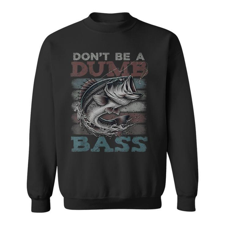 Dont Be A Dumb Bass Bass Fishing Dad Jokes Mens Sweatshirt