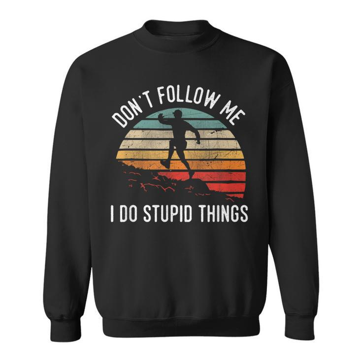 Don't Follow Me I Do Stupid Things Trail Running Vintage Sweatshirt