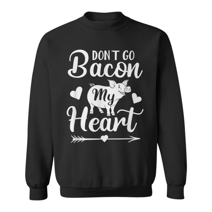Don't Go Bacon My Heart Valentine's Day Pig Lover Sweatshirt