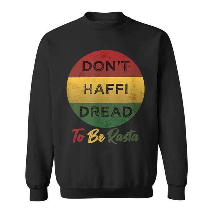 You Don't Haffi Dread To Be Rasta Not A Dreadlocks Thing Sweatshirt