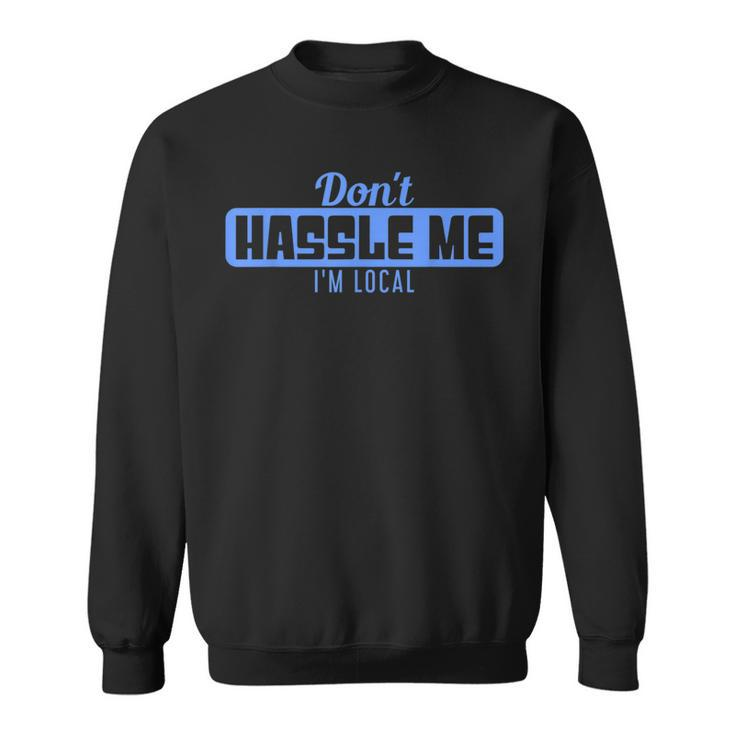 Don't Hassle Me I'm Local What About Bob Movie Sweatshirt