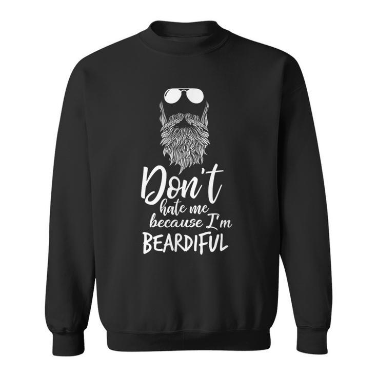 Don't Hate Me Because I'm Beardiful Beard Sweatshirt